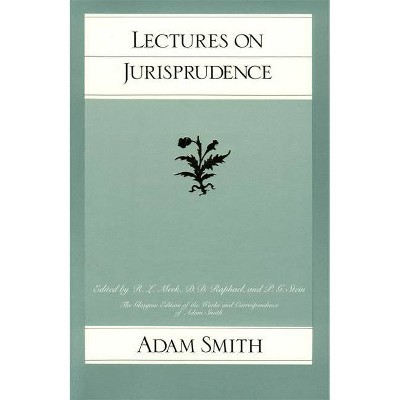 Lectures on Jurisprudence - (Glasgow Edition of the Works of Adam Smith) by  Adam Smith (Paperback)