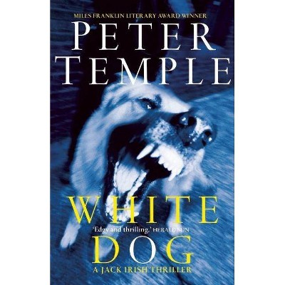 White Dog - (Jack Irish Thrillers) by  Peter Temple (Paperback)