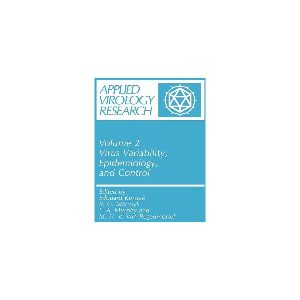 Virus Variability, Epidemiology and Control - (Applied Virology Research) by Edouard Kurstak & R G Marusyk & F a Murphy & M H V Van Regenmortel