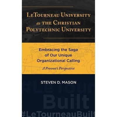 LeTourneau University as the Christian Polytechnic University - by  Steven D Mason (Paperback)