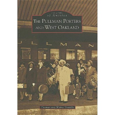 The Pullman Porters and West Oakland - (Images of America (Arcadia Publishing)) by  Thomas Tramble & Wilma Tramble (Paperback)