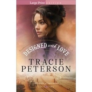 Designed with Love - (The Hope of Cheyenne) Large Print by  Tracie Peterson (Paperback) - 1 of 1