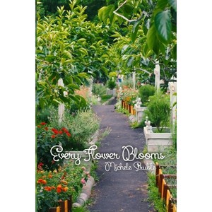 Every Flower Blooms - by  Michele Struble (Paperback) - 1 of 1