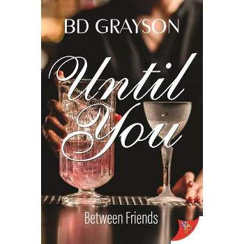 Until You - (Between Friends) by  B D Grayson (Paperback)