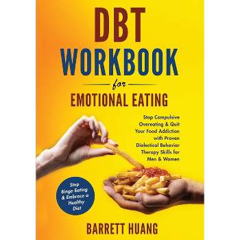 DBT Workbook For Emotional Eating - (Mental Health Therapy) by  Barrett Huang (Paperback)