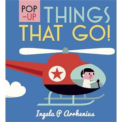 Pop-Up Things That Go! - by  Ingela P Arrhenius (Hardcover)