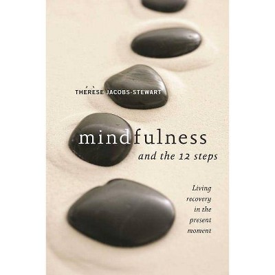 Mindfulness and the 12 Steps - by  Thérèse Jacobs-Stewart (Paperback)