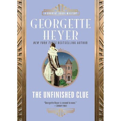 The Unfinished Clue - (Country House Mysteries) by  Georgette Heyer (Paperback)