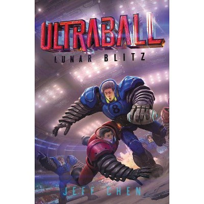 Ultraball: Lunar Blitz - by  Jeff Chen (Hardcover)