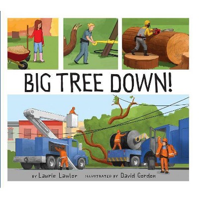 Big Tree Down! - by  Laurie Lawlor (Hardcover)