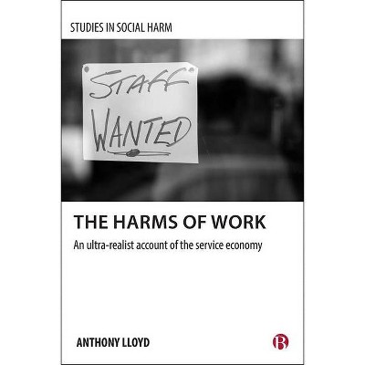 The Harms of Work - (Studies in Social Harm) by  Anthony Lloyd (Paperback)