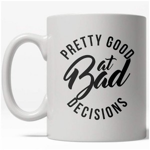 Crazy Dog T-Shirts Bad Decisions Mug Funny Trouble Maker Coffee Cup - 11oz - 1 of 4