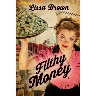 Filthy Money - by  Lissa Brown (Paperback)