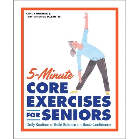 5-Minute Core Exercises for Seniors - by Cindy Brehse & Tami Brehse  Dzenitis (Paperback)