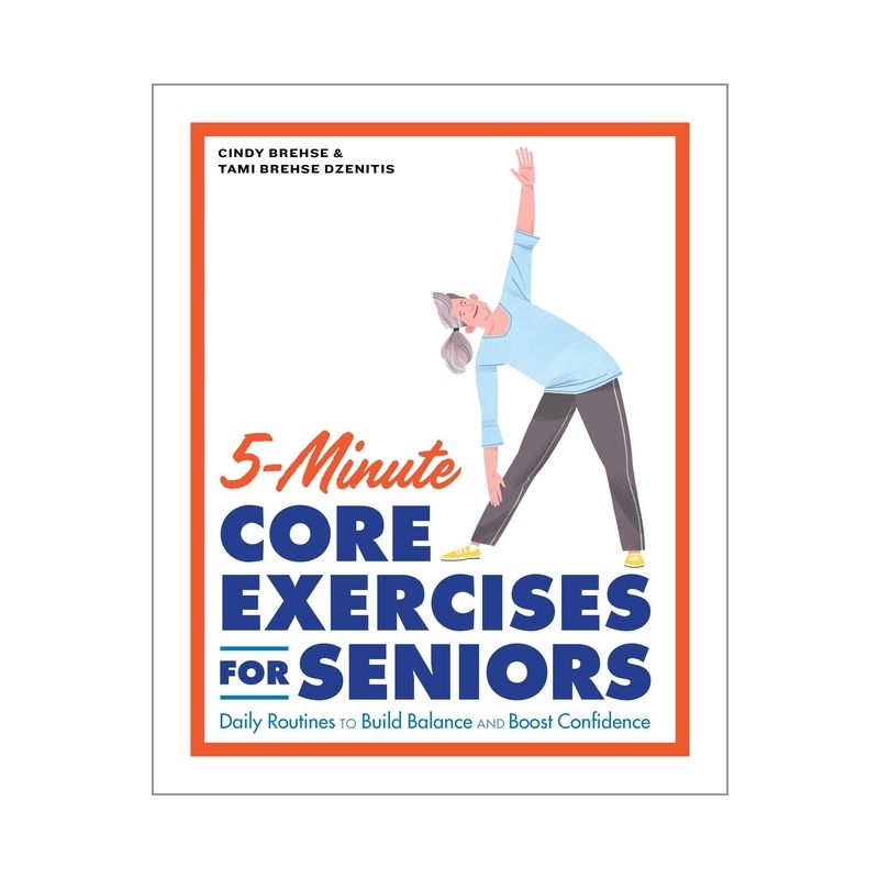 5-Minute Core Exercises for Seniors - by  Cindy Brehse & Tami Brehse Dzenitis (Paperback), 1 of 2