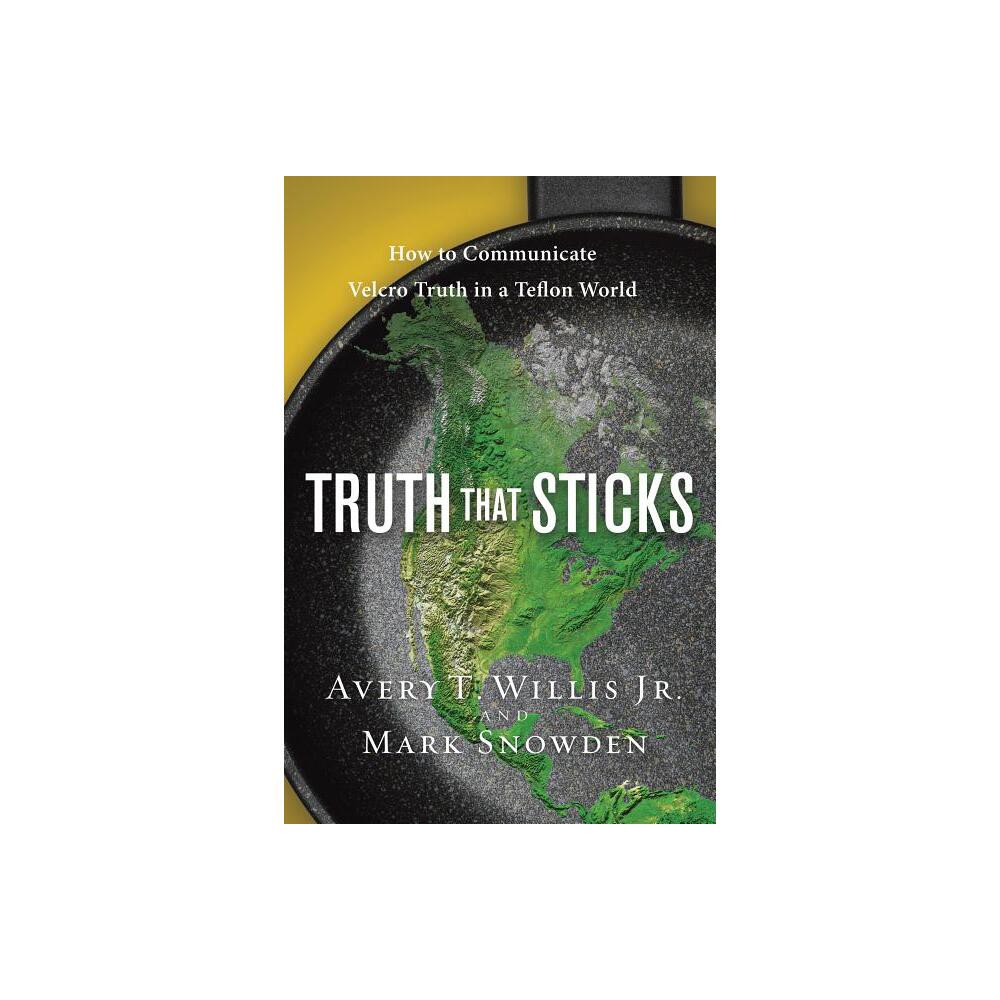 Truth That Sticks - by Avery Willis & Mark Snowden (Paperback)