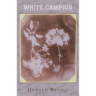 White Campion - by  Donald Revell (Paperback)