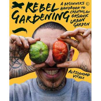 Rebel Gardening - by  Alessandro Vitale (Hardcover)