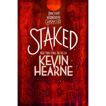 Staked - (Iron Druid Chronicles) by  Kevin Hearne (Paperback)
