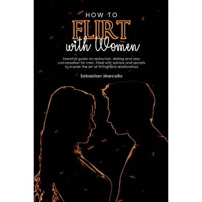 How to Flirt with Women - by  Sebastian Marcello (Paperback)