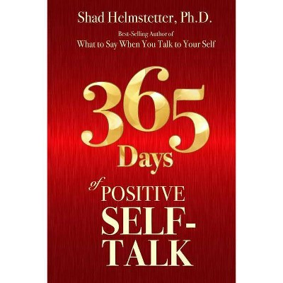 365 Days of Positive Self-Talk - by  Shad Helmstetter Ph D (Paperback)