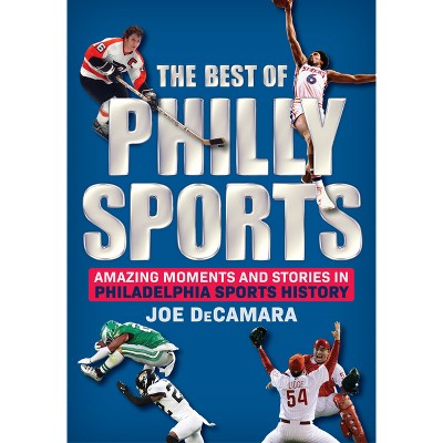 The Best of Philly Sports - by  Joe Decamara (Hardcover)