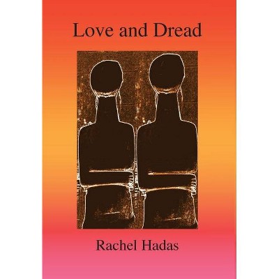 Love and Dread - by  Rachel Hadas (Hardcover)