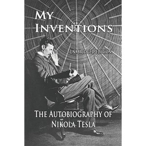 My Inventions - by  Nikola Tesla (Paperback) - 1 of 1