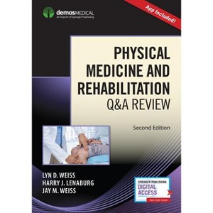 Physical Medicine and Rehabilitation Q&A Review (Book + Free App) - 2nd Edition by  Lyn Weiss & Harry Lenaburg & Jay Weiss (Paperback) - 1 of 1