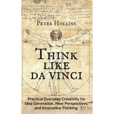 Think Like da Vinci - by  Peter Hollins (Paperback)