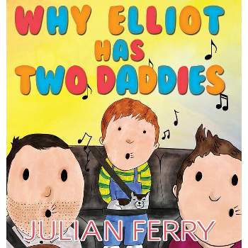 Why Elliot Has Two Daddies - by  Julian Ferry (Hardcover)