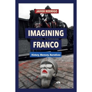 Imagining Franco - by  Javier Rodrigo (Hardcover) - 1 of 1
