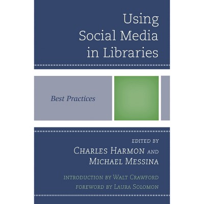 Using Social Media in Libraries - (Best Practices in Library Services) by  Charles Harmon & Michael Messina (Paperback)