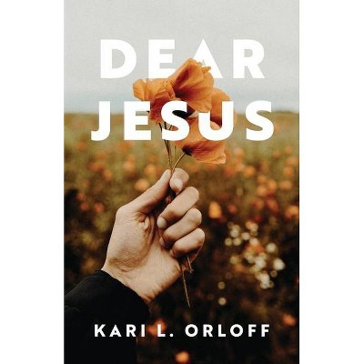 Dear Jesus - by  Kari L Orloff (Paperback)