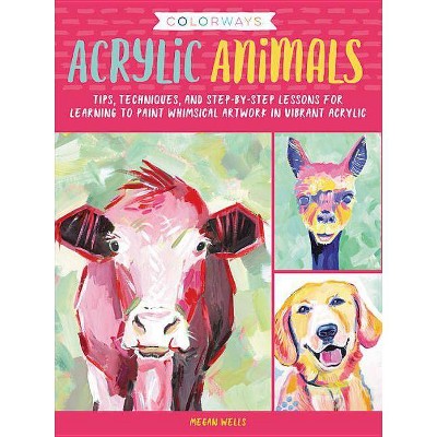 Colorways: Acrylic Animals - by  Megan Wells (Paperback)