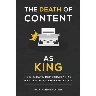 The Death of Content As King - by  Jon Hinderliter (Paperback)