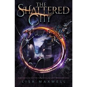 The Shattered City - (Last Magician) by Lisa Maxwell - 1 of 1