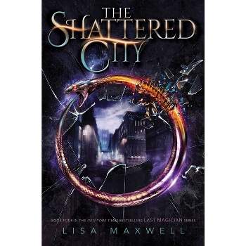 The Shattered City - (Last Magician) by Lisa Maxwell