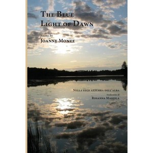 The Blue Light of Dawn - (Bordighera Poetry Prize) by  Joanne Monte (Paperback) - 1 of 1