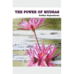 The Power Of Mudras - by  Sridhar Rajasekaran (Paperback) - 1 of 1