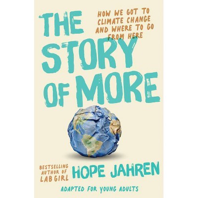 The Story of More (Adapted for Young Adults) - by  Hope Jahren (Hardcover)