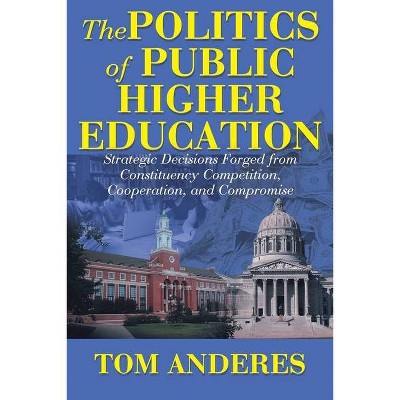 The Politics of Public Higher Education - by  Tom Anderes (Paperback)