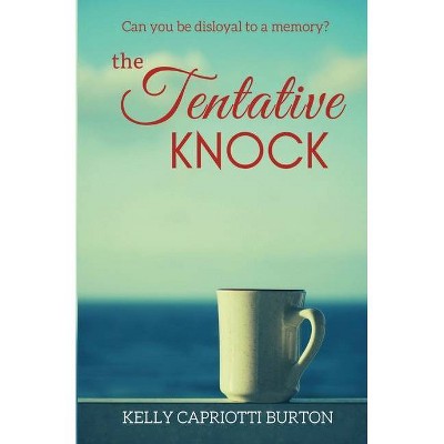 The Tentative Knock - by  Kelly Capriotti Burton (Paperback)