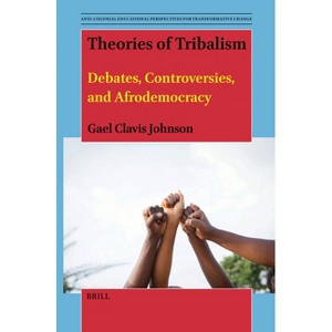 Theories of Tribalism - (Anti-Colonial Educational Perspectives for Transformative Ch) by  Gael Clavis Johnson (Paperback) - 1 of 1
