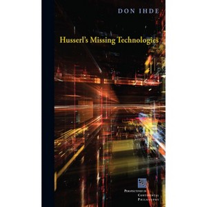 Husserl's Missing Technologies - (Perspectives in Continental Philosophy) by  Don Ihde (Paperback) - 1 of 1
