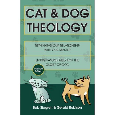 Cat & Dog Theology - by  Bob Sjogren & Gerald Robison (Paperback)