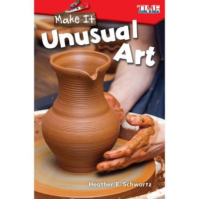 Make It: Unusual Art - (Exploring Reading) by  Heather E Schwartz (Paperback)