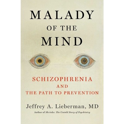 Malady of the Mind - by  Jeffrey a Lieberman (Hardcover)