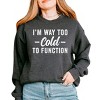 Simply Sage Market I'm Way Too Cold To Function Sweatshirt - 3 of 4