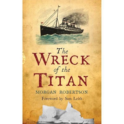 The Wreck of the Titan - by  Morgan Robertson (Paperback)